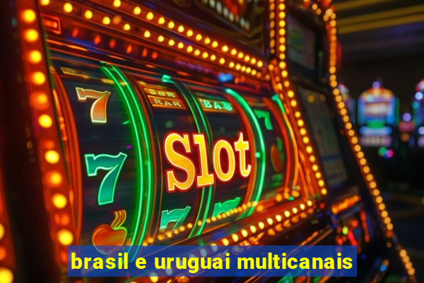 brasil e uruguai multicanais
